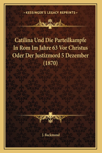 Catilina Und Die Parteilkampfe In Rom Im Jahre 63 Vor Christus Oder Der Justizmord 5 Dezember (1870)