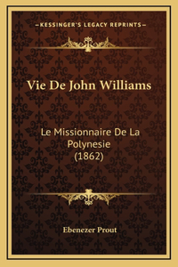 Vie De John Williams: Le Missionnaire De La Polynesie (1862)