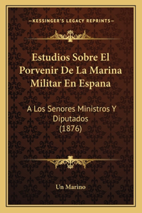 Estudios Sobre El Porvenir De La Marina Militar En Espana