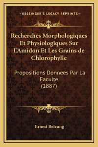 Recherches Morphologiques Et Physiologiques Sur L'Amidon Et Les Grains de Chlorophylle