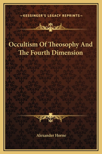 Occultism Of Theosophy And The Fourth Dimension