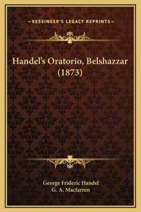 Handel's Oratorio, Belshazzar (1873)