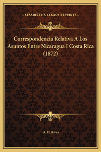 Correspondencia Relativa A Los Asuntos Entre Nicaragua I Costa Rica (1872)