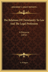 The Relations Of Christianity To Law And The Legal Profession