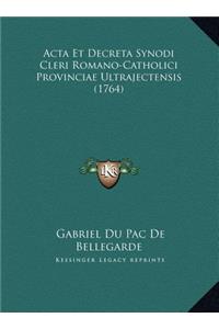 Acta Et Decreta Synodi Cleri Romano-Catholici Provinciae Ultrajectensis (1764)