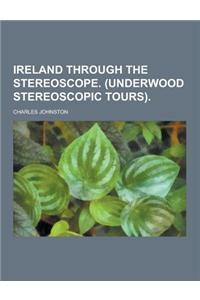 Ireland Through the Stereoscope. (Underwood Stereoscopic Tours)