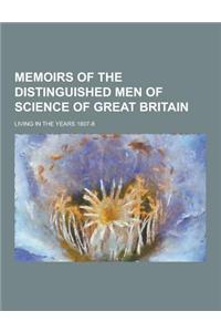 Memoirs of the Distinguished Men of Science of Great Britain; Living in the Years 1807-8