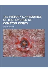 The History & Antiquities of the Hundred of Compton, Berks,