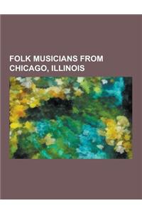 Folk Musicians from Chicago, Illinois: Old Town School of Folk Musicians, Steve Goodman, Roger McGuinn, Mahalia Jackson, Andrew Bird, Big Bill Broonzy