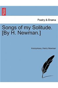 Songs of My Solitude. [By H. Newman.]