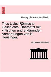 Titus Livius Romische Geschichte. Ubersetzt Mit Kritischen Und Erklarenden Anmerkungen Von K. Heusinger. Erster Band