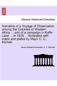 Narrative of a Voyage of Observation Among the Colonies of Western Africa ... and of a Campaign in Kaffir-Land ... in 1835 ... Illustrated with Maps and Plates by Major C. C. Michell.