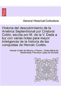 Historia del descubrimiento de la América Septentrional por Cristoral Colón, escrita por M. de la V. Dada a luz con varias notas para mayor inteligencia de la historia de las conquistas de Hernán Cortés.