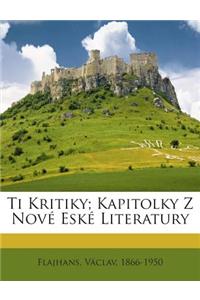 Ti Kritiky; Kapitolky Z Nove Eske Literatury
