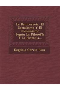Democracia, El Socialismo Y El Comunismo Según La Filosofía Y La Historia...