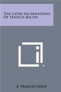The Later Incarnations of Francis Bacon