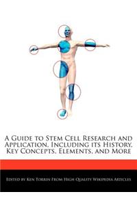 A Guide to Stem Cell Research and Application, Including Its History, Key Concepts, Elements, and More