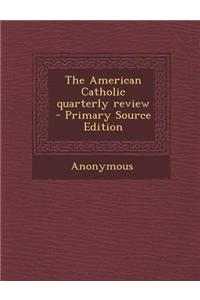 The American Catholic Quarterly Review