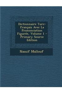 Dictionnaire Turc-Francais Avec La Prononciation Figuree, Volume 1