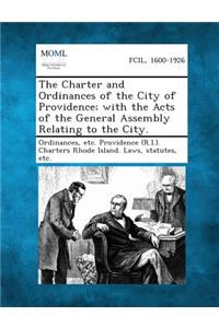 The Charter and Ordinances of the City of Providence; With the Acts of the General Assembly Relating to the City.