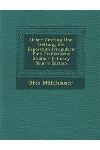 Ueber Umfang Und Geltung Des Depositum Irregulare: Eine Civilistische Studie
