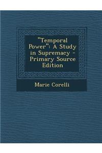 Temporal Power: A Study in Supremacy