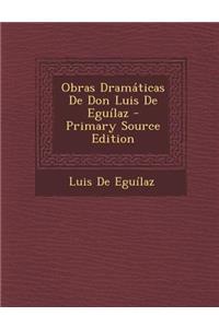 Obras Dramaticas de Don Luis de Eguilaz