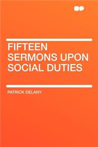 Fifteen Sermons Upon Social Duties