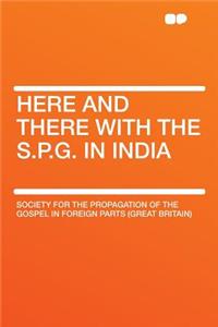 Here and There with the S.P.G. in India