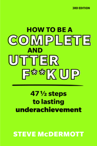 How to Be a Complete and Utter F**k Up