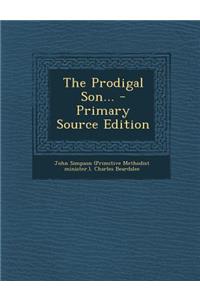 The Prodigal Son... - Primary Source Edition