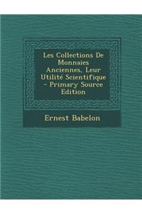 Les Collections de Monnaies Anciennes, Leur Utilite Scientifique - Primary Source Edition