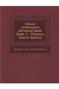 School Arithmetic; Advanced Book, Book 3 - Primary Source Edition
