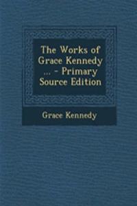 The Works of Grace Kennedy ... - Primary Source Edition