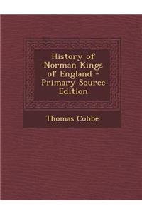 History of Norman Kings of England - Primary Source Edition