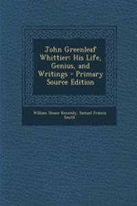 John Greenleaf Whittier: His Life, Genius, and Writings: His Life, Genius, and Writings