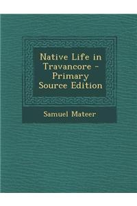 Native Life in Travancore - Primary Source Edition