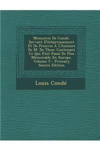 Memoires de Conde, Servant D'Eclaircissement Et de Preuves A L'Histoire de M. de Thou: Contenant Ce Qui S'Est Passe de Plus Memorable En Europe, Volum