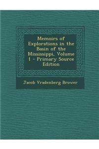 Memoirs of Explorations in the Basin of the Mississippi, Volume 1 - Primary Source Edition