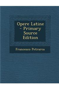 Opere Latine - Primary Source Edition