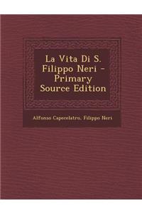 La Vita Di S. Filippo Neri - Primary Source Edition