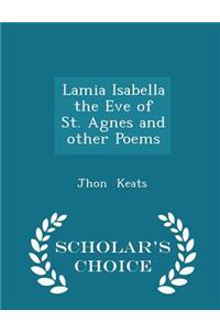 Lamia Isabella the Eve of St. Agnes and Other Poems - Scholar's Choice Edition