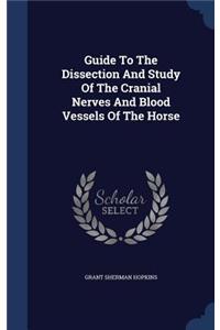 Guide To The Dissection And Study Of The Cranial Nerves And Blood Vessels Of The Horse