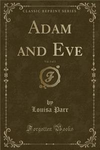 Adam and Eve, Vol. 3 of 3 (Classic Reprint)