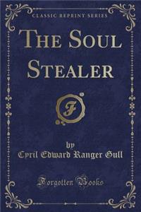 The Soul Stealer (Classic Reprint)