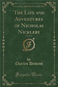 The Life and Adventures of Nicholas Nickleby, Vol. 2 of 2 (Classic Reprint)