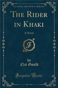The Rider in Khaki: A Novel (Classic Reprint)