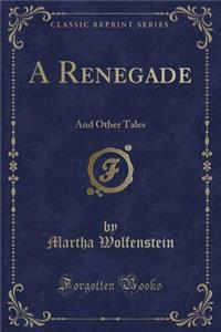 A Renegade: And Other Tales (Classic Reprint)