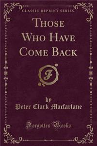 Those Who Have Come Back (Classic Reprint)