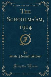 The Schoolma'am, 1914, Vol. 5 (Classic Reprint)